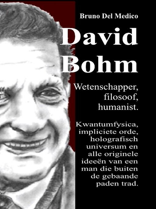 Title details for David Bohm. Wetenschapper, filosoof, humanist. by Bruno Del Medico - Available